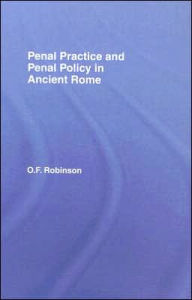 Title: Penal Practice and Penal Policy in Ancient Rome, Author: O.F.  Robinson