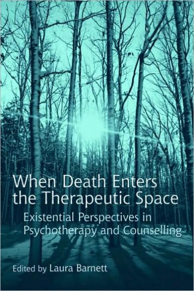 When Death Enters the Therapeutic Space: Existential Perspectives in Psychotherapy and Counselling / Edition 1