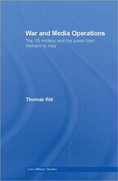 War and Media Operations: The US Military and the Press from Vietnam to Iraq / Edition 1