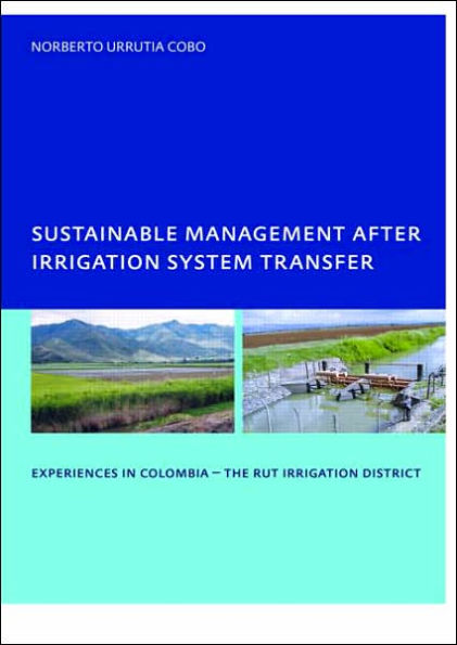 Sustainable Management After Irrigation System Transfer: PhD: UNESCO-IHE Institute, Delft