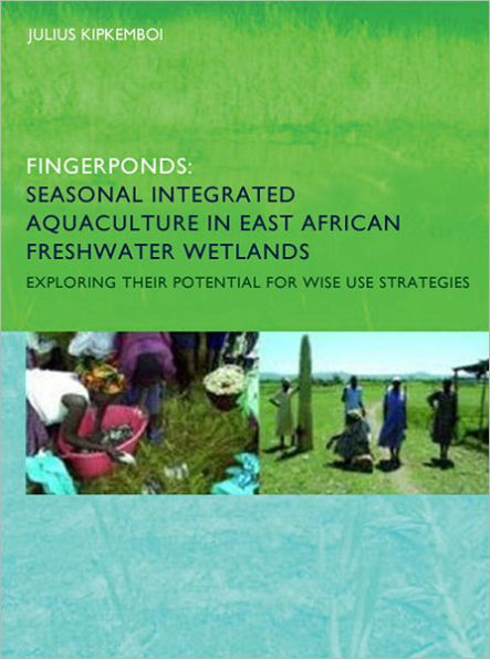 Fingerponds: Seasonal Integrated Aquaculture East African Freshwater Wetlands: Exploring their potential for wise use strategies: PhD: UNESCO-IHE Institute, Delft