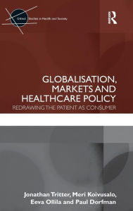 Title: Globalisation, Markets and Healthcare Policy: Redrawing the Patient as Consumer / Edition 1, Author: Jonathan Tritter