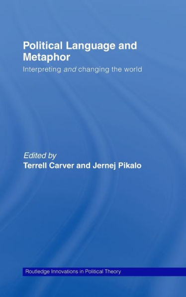 Political Language and Metaphor: Interpreting and changing the world / Edition 1