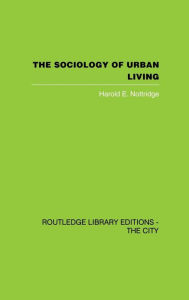 Title: The Sociology of Urban Living / Edition 1, Author: Harold E. Nottridge