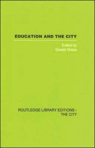 Title: Education and the City: Theory, History and Contemporary Practice / Edition 1, Author: Gerald  Grace