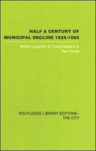 Title: Half a Century of Municipal Decline: 1935-1985 / Edition 1, Author: Martin Louglin