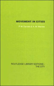 Title: Movement in Cities: Spatial Perspectives On Urban Transport And Travel / Edition 1, Author: P.W. Daniels