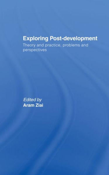 Exploring Post-Development: Theory and Practice, Problems and Perspectives / Edition 1