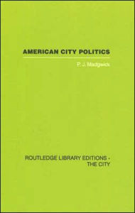 Title: American City Politics / Edition 1, Author: Peter Madgwick