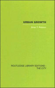 Title: Urban Growth: An Approach / Edition 1, Author: Brian T. Robson