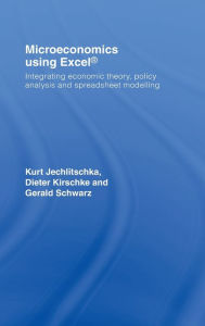 Title: Microeconomics using Excel: Integrating Economic Theory, Policy Analysis and Spreadsheet Modelling / Edition 1, Author: Gerald Schwarz