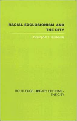 Racial Exclusionism and the City: The Urban Support of the National Front / Edition 1