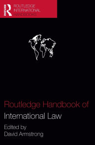 Title: Routledge Handbook of International Law / Edition 1, Author: David Armstrong