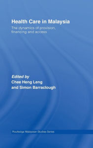Title: Health Care in Malaysia: The Dynamics of Provision, Financing and Access / Edition 1, Author: Heng Leng Chee