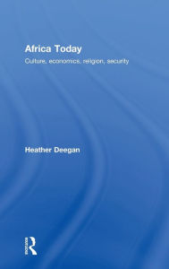 Title: Africa Today: Culture, Economics, Religion, Security / Edition 1, Author: Heather Deegan