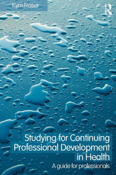 Studying for Continuing Professional Development in Health: A Guide for Professionals / Edition 1