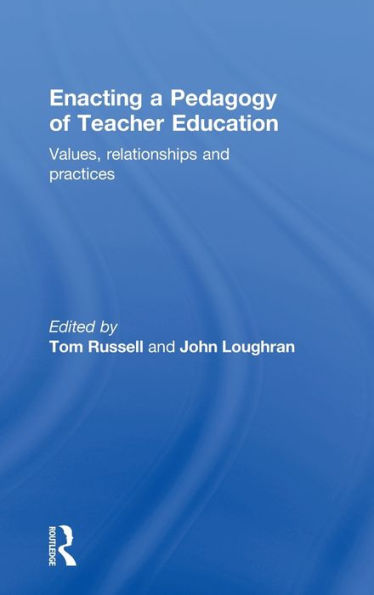 Enacting a Pedagogy of Teacher Education: Values, Relationships and Practices / Edition 1