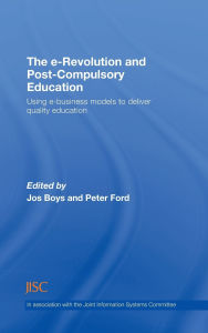 Title: The e-Revolution and Post-Compulsory Education: Using e-Business Models to Deliver Quality Education / Edition 1, Author: Jos Boys