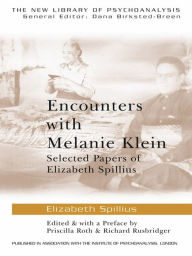 Title: Encounters with Melanie Klein: Selected Papers of Elizabeth Spillius / Edition 1, Author: Elizabeth Spillius