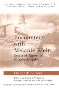 Title: Encounters with Melanie Klein: Selected Papers of Elizabeth Spillius, Author: Elizabeth Spillius