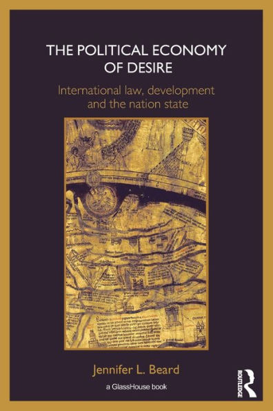 The Political Economy of Desire: International Law, Development and the Nation State / Edition 1