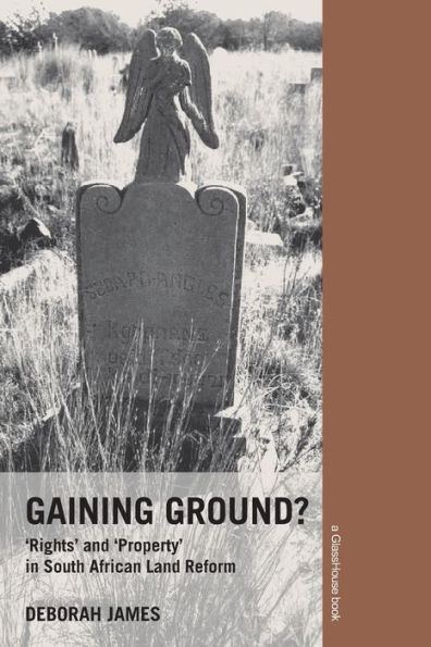 Gaining Ground?: Rights and Property South African Land Reform