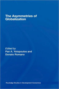 Title: The Asymmetries of Globalization / Edition 1, Author: Pan Yotopoulos