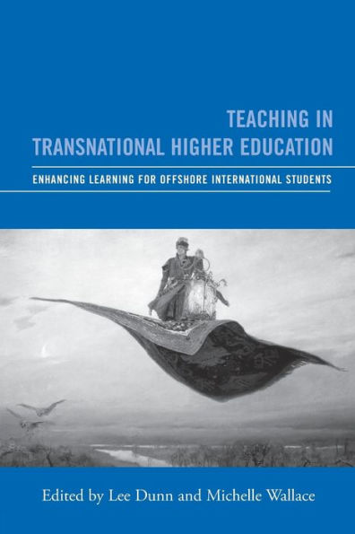 Teaching in Transnational Higher Education: Enhancing Learning for Offshore International Students / Edition 1