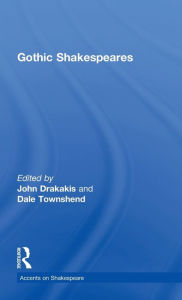 Title: Gothic Shakespeares, Author: John Drakakis