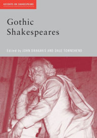 Title: Gothic Shakespeares, Author: John Drakakis