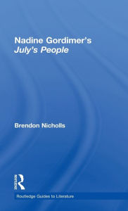 Title: Nadine Gordimer's July's People: A Routledge Study Guide / Edition 1, Author: Brendon Nicholls