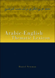 Title: Arabic-English Thematic Lexicon / Edition 1, Author: Daniel L. Newman