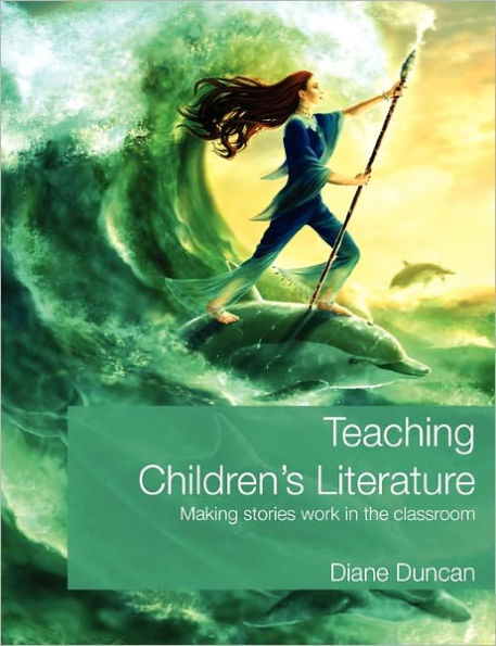Teaching Children's Literature: Making Stories Work the Classroom