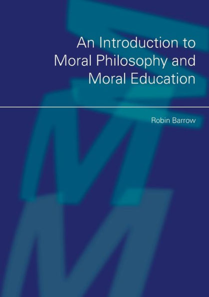 An Introduction to Moral Philosophy and Moral Education / Edition 1