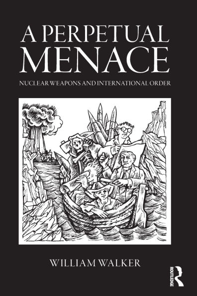 A Perpetual Menace: Nuclear Weapons and International Order / Edition 1