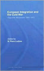 Title: European Integration and the Cold War: Ostpolitik-Westpolitik, 1965-1973, Author: N. Piers Ludlow