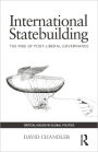International Statebuilding: The Rise of Post-Liberal Governance