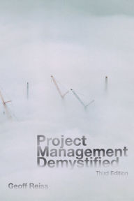 Title: Project Management Demystified / Edition 3, Author: Geoff Reiss