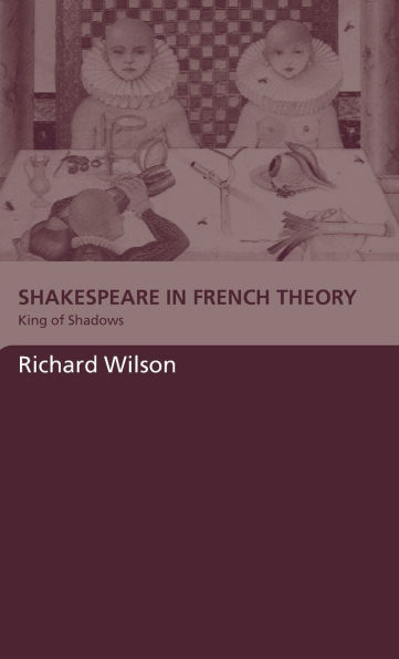 Shakespeare in French Theory: King of Shadows