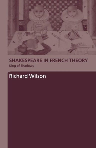 Shakespeare in French Theory: King of Shadows / Edition 1