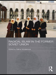 Title: Radical Islam in the Former Soviet Union / Edition 1, Author: Galina M. Yemelianova