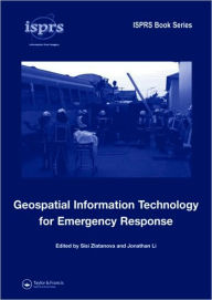 Title: Geospatial Information Technology for Emergency Response / Edition 1, Author: Sisi Zlatanova