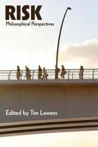 Title: Risk: Philosophical Perspectives / Edition 1, Author: Tim Lewens