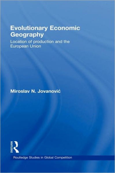 Evolutionary Economic Geography: Location of production and the European Union / Edition 1