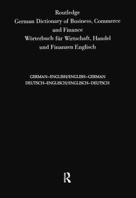 Routledge German Dictionary of Business, Commerce and Finance Worterbuch Fur Wirtschaft, Handel und Finanzen: Deutsch-Englisch/Englisch-Deutsch German-English/English-German / Edition 3