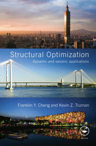 Title: Structural Optimization: Dynamic and Seismic Applications / Edition 1, Author: Franklin Y. Cheng