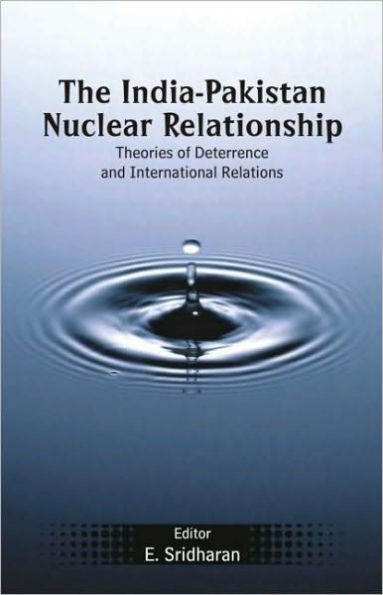 The India-Pakistan Nuclear Relationship: Theories of Deterrence and International Relations / Edition 1