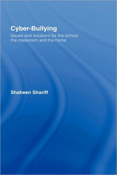 Cyber-Bullying: Issues and Solutions for the School, the Classroom and the Home / Edition 1