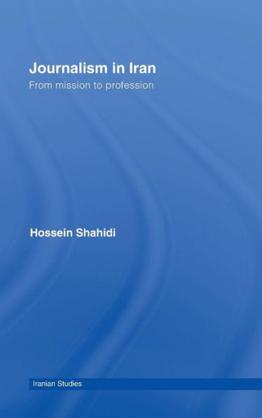 Journalism in Iran: From Mission to Profession / Edition 1