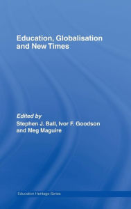 Title: Education, Globalisation and New Times: 21 Years of the Journal of Education Policy / Edition 1, Author: Stephen J. Ball